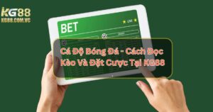 Cá Độ Bóng Đá - Cách Đọc Kèo Và Đặt Cược Tại KG88