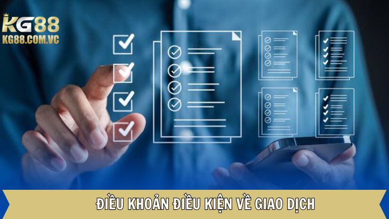 Điều Khoản Điều Kiện Kg88 - Chính Sách Bảo Vệ Người Dùng 2 Điều khoản và điều kiện Kg88 về quy trình giao dịch