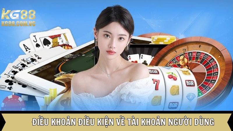 Điều Khoản Điều Kiện Kg88 - Chính Sách Bảo Vệ Người Dùng 1 Chính sách cần lưu ý về tài khoản hội viên