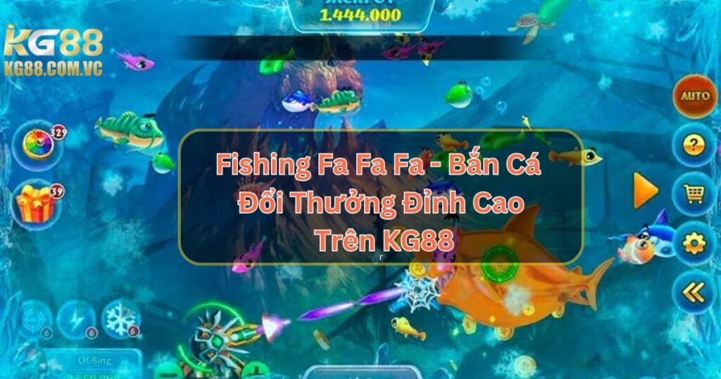 Fishing Fa Fa Fa - Biển Cả Bao La, Săn Cá Phát Lộc Cùng KG88