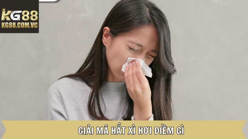 Hắt Xì Hơi Điềm Gì? Điềm Báo Thần Bí Và Lời Khuyên Từ KG88 3 Khám phá ý nghĩa ẩn sau mỗi lần hắt xì hơi