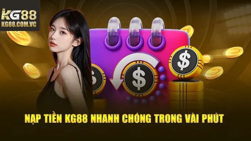 Ba hình thức nạp tiền KG88 được ưa chuộng