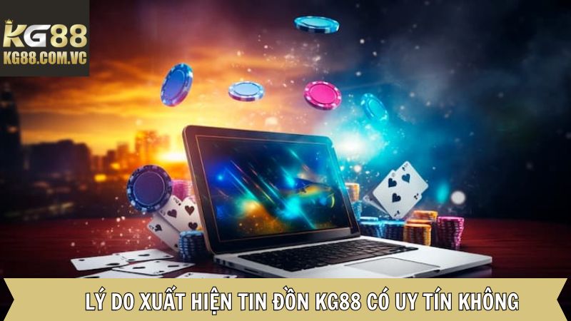 KG88 Có Uy Tín Không? Làm Rõ Tin Đồn Về Nhà Cái Trực Tuyến 4 Nguồn gốc của câu hỏi KG88 có uy tín không