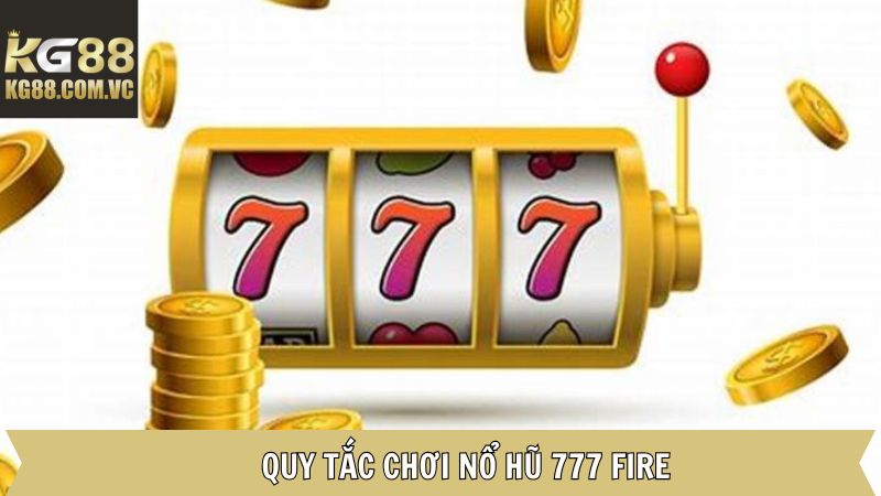 Các nguyên tắc quan trọng khi tham gia 777 fire tại KG88