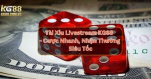 Tài Xỉu Livestream KG88 - Cược Nhanh, Nhận Thưởng Siêu Tốc