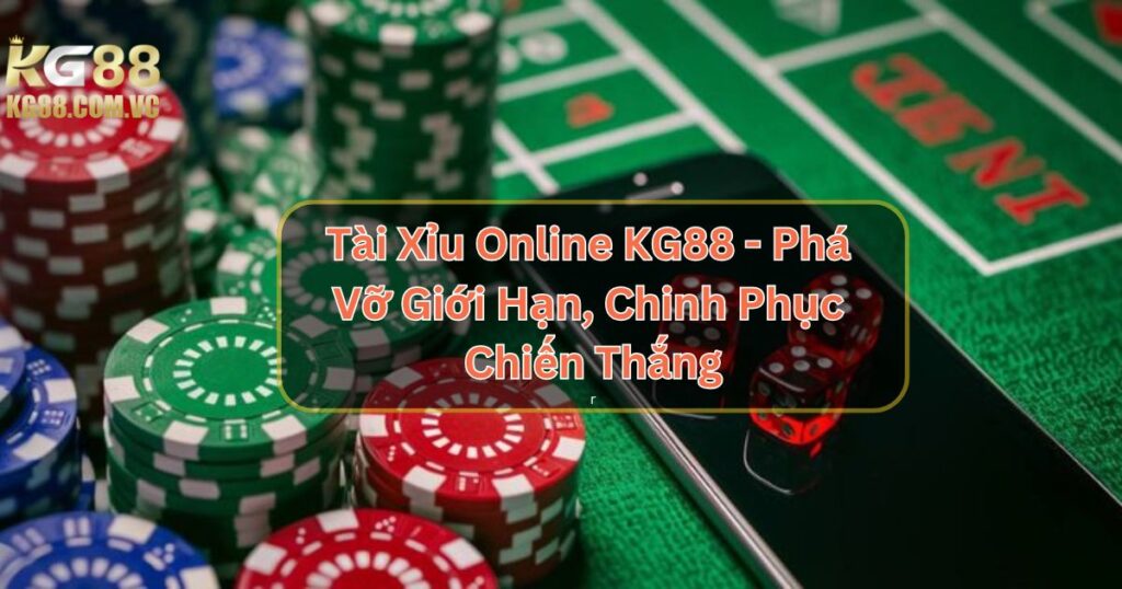 Tài Xỉu Online KG88 - Phá Vỡ Giới Hạn, Chinh Phục Chiến Thắng 1 Tài Xỉu Online KG88 - Phá Vỡ Giới Hạn, Chinh Phục Chiến Thắng