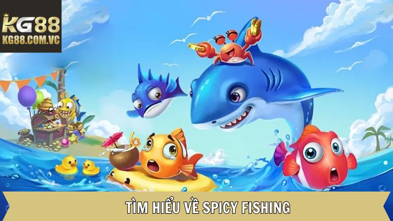 Spicy Fishing – Game Bắn Cá Đổi Thưởng Cực Hấp Dẫn Tại KG88 2 Vài nét giới thiệu về game săn cá hot nhất trên thị trường