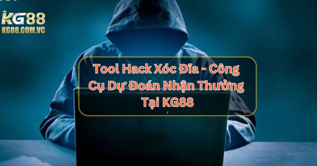 Tool Hack Xóc Đĩa - Công Cụ Dự Đoán Nhận Thưởng Chính Xác Tại KG88 1 Tool Hack Xóc Đĩa - Công Cụ Dự Đoán Nhận Thưởng Tại KG88