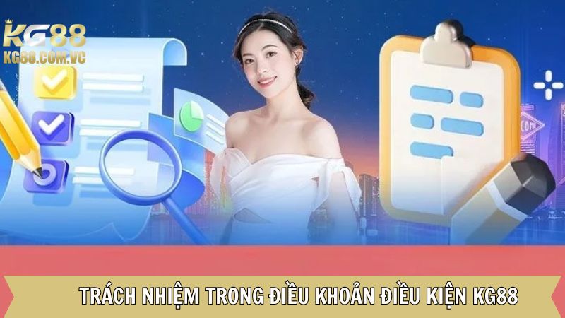Điều Khoản Điều Kiện Kg88 - Chính Sách Bảo Vệ Người Dùng 3 Quy định về trách nhiệm người tham gia trên Kg88