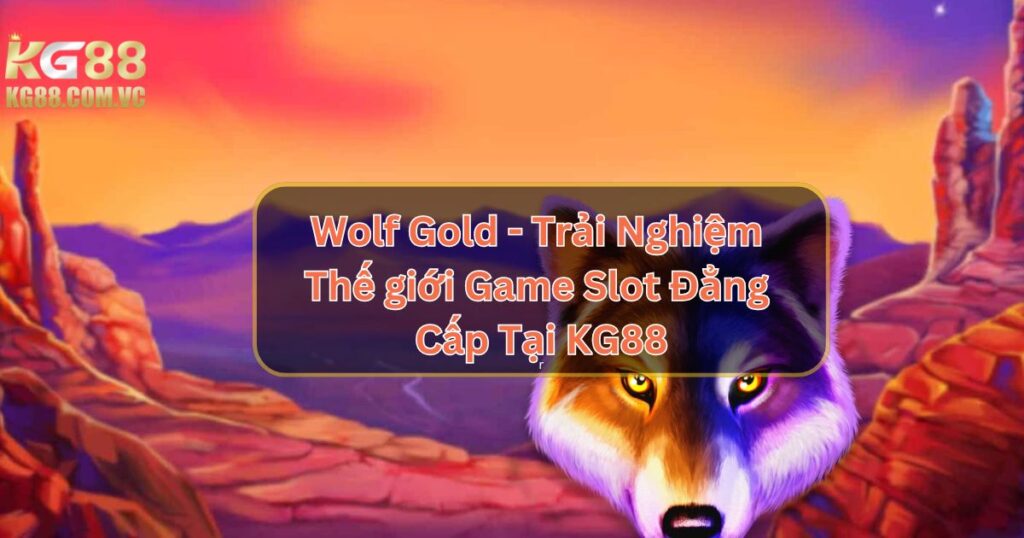 Wolf Gold - Trải Nghiệm Thế giới Game Slot Đẳng Cấp Tại KG88 1 Wolf Gold - Trải Nghiệm Thế giới Game Slot Đẳng Cấp Tại KG88