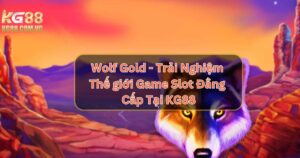 Wolf Gold - Trải Nghiệm Thế giới Game Slot Đẳng Cấp Tại KG88